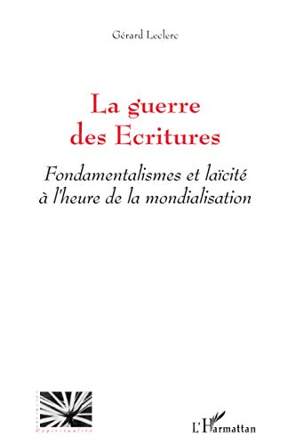 La guerre des Ecritures : fondamentalisme et laïcité à l'heure de la mondialisation