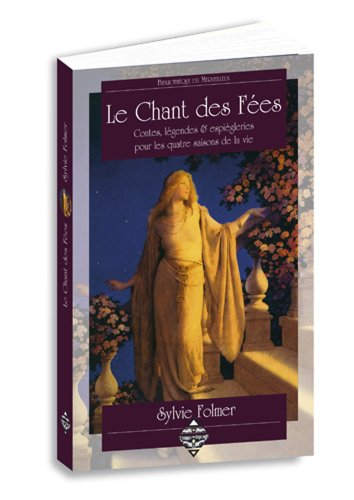 Le chant des fées : contes, légendes & espiègleries pour les quatre saisons de la vie