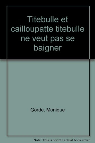 Histoires pour les tout-petits. Titebulle et Cailloupatte. Titebulle ne veut pas se baigner