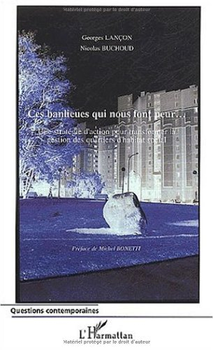 Ces banlieues qui nous font peur : une stratégie d'action pour transformer la gestion des quartiers 