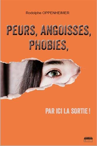 Peurs, angoisses, phobies, par ici la sortie !