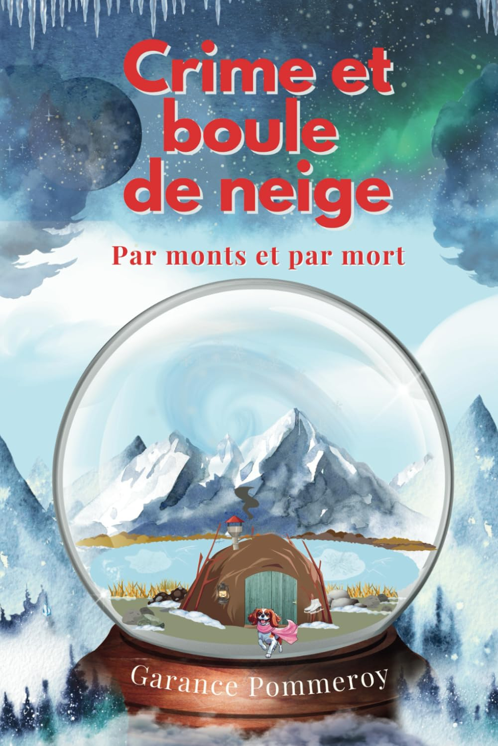Crime et boule de neige - un cosy mystery en Laponie: Par monts et par mort