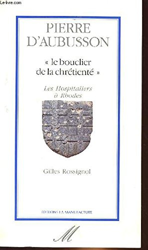 Pierre d'Aubusson : le bouclier de la chrétienté