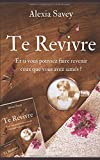 Te Revivre: Et si vous pouviez faire revenir ceux que vous avez aimés ?