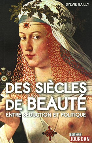 Des siècles de beauté : entre séduction et politique