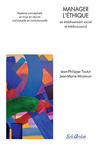 Manager l'éthique en établissement social et médico-social : repères conceptuels et mise en oeuvre i