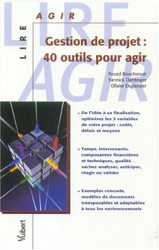 Gestion de projet : 40 outils pour agir : de l'idée à sa finalisation, optimisez les trois variables