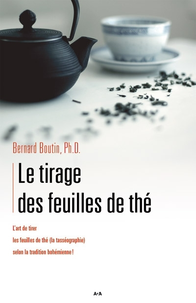 Le tirage des feuilles de thé : art de tirer les feuilles de thé (la tasséographie) selon la traditi