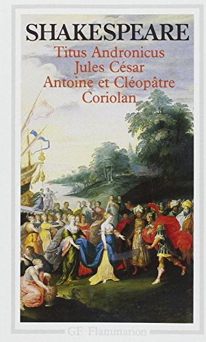 Titus Andronicus. Jules César. Antoine et Cléopâtre...