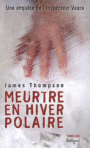 Une enquête de l'inspecteur Vaara. Vol. 2. Meurtre en hiver polaire
