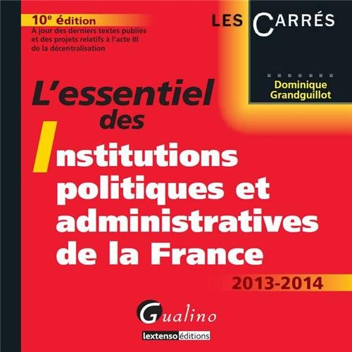 L'essentiel des institutions politiques et administratives de la France : 2013-2014