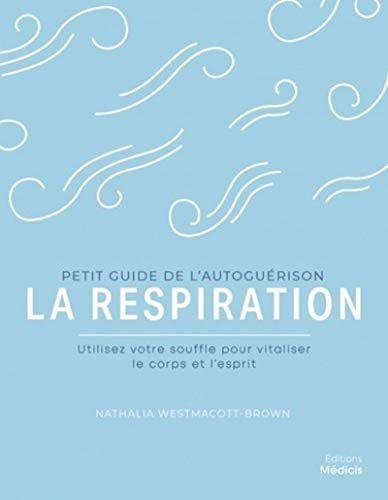 La respiration : utilisez votre souffle pour vitaliser le corps et l'esprit