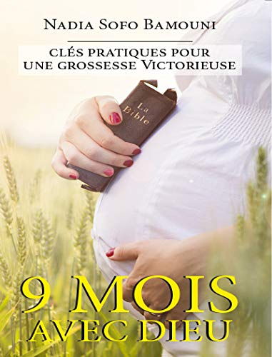 9 Mois avec Dieu, clés pratiques pour une grossesse victorieuse
