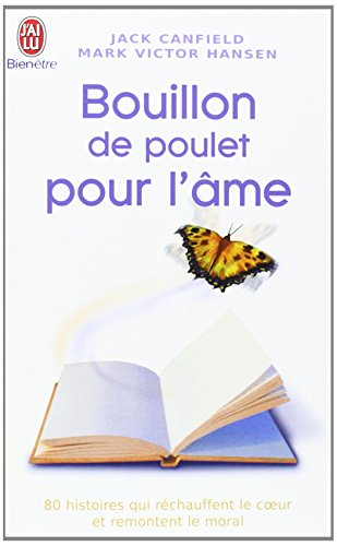 Bouillon de poulet pour l'âme : des histoires qui réchauffent le coeur et remontent le moral