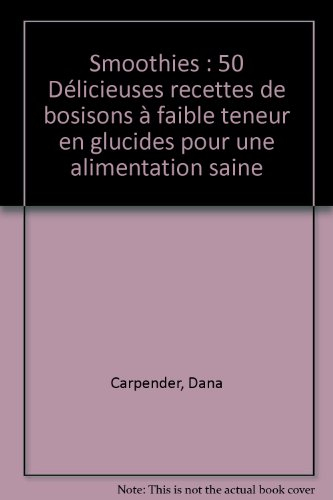 Smoothies : 50 délicieuses recettes de boissons à faible teneur en glucides pour une alimentation sa