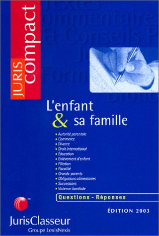 L'enfant et sa famille : autorité parentale, commerce, divorce, droit international, éducation, enlè