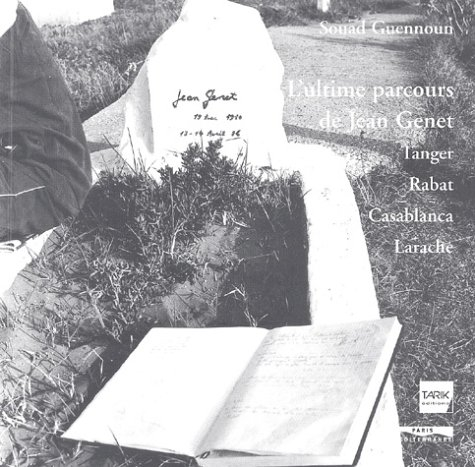 L'ultime parcours de Jean Genet : Tangern Rabat, Casablanca, Larache