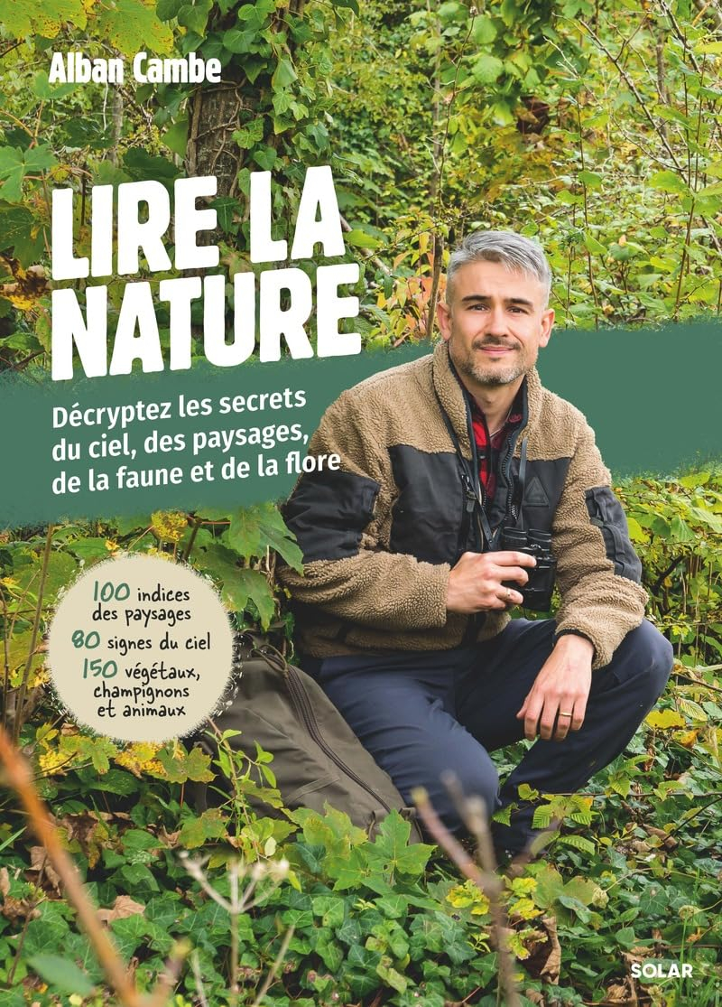 Lire la nature : décryptez les secrets du ciel, des paysages, de la faune et de la flore : 100 indic