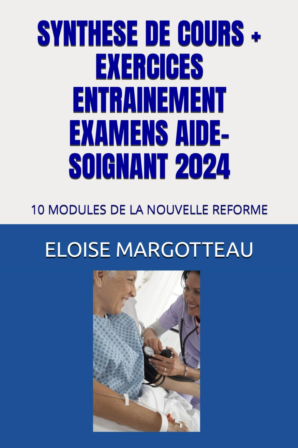 SYNTHESE DE COURS + EXERCICFES ENTRAINEMENT EXAMENS AIDE-SOIGNANT 2024: 10 MODULES DE LA NOUVELLE RE