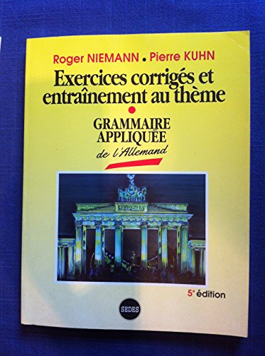 grammaire appliquée de l'allemand: exercices corrigés, entraînement au thème