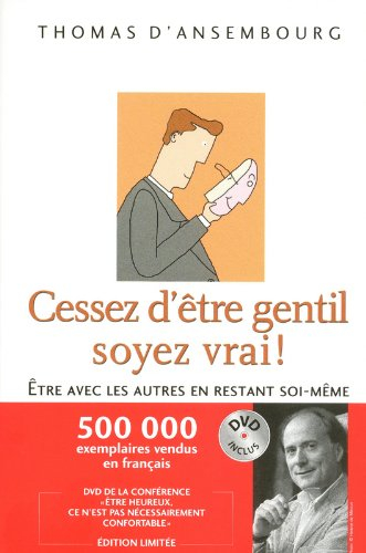 Cessez d'être gentil, soyez vrai! : être avec les autres en restant soi-même