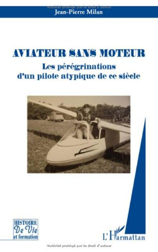 Aviateur sans moteur : les pérégrinations d'un pilote atypique de ce siècle