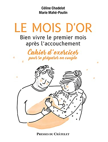 Le mois d'or : bien vivre le premier mois après l'accouchement : cahier d'exercices pour se préparer