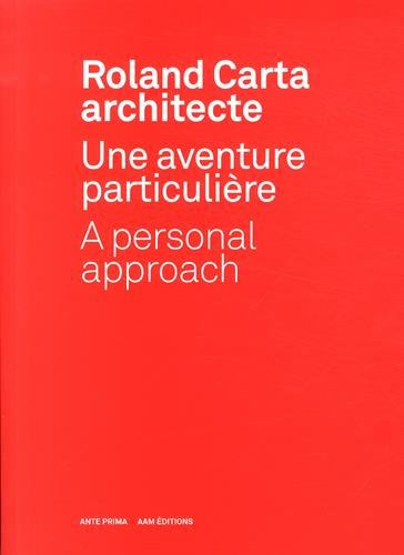 Roland Carta architecte : une aventure particulière. Roland Carta architecte : a personal approach