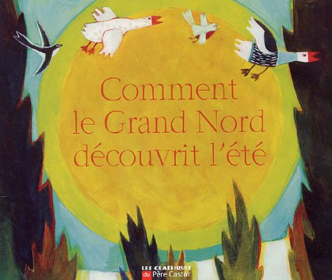 Comment le Grand Nord découvrit l'été : un conte des indiens Innu du Labrador