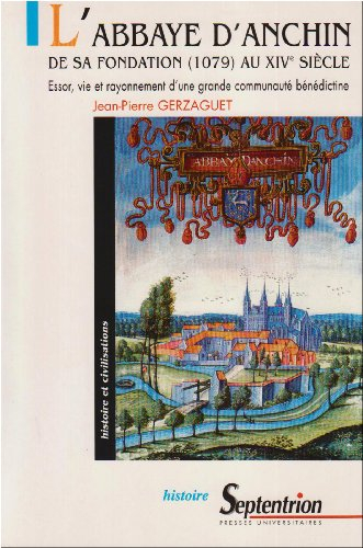 L'abbaye d'Anchin, de sa fondation (1079) au XIVe siècle : essor, vie et rayonnement d'une grande co