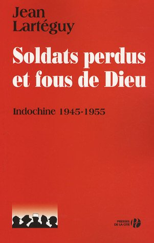 Soldats perdus et fous de Dieu : Indochine 1945-1955
