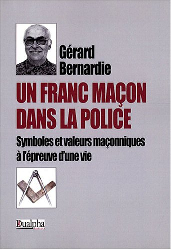 Un franc-maçon dans la police : symboles et valeurs maçonniques à l'épreuve d'une vie