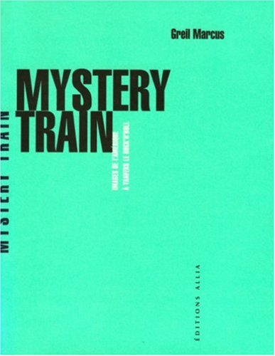 Mystery train : images de l'Amérique à travers le rock'n'roll