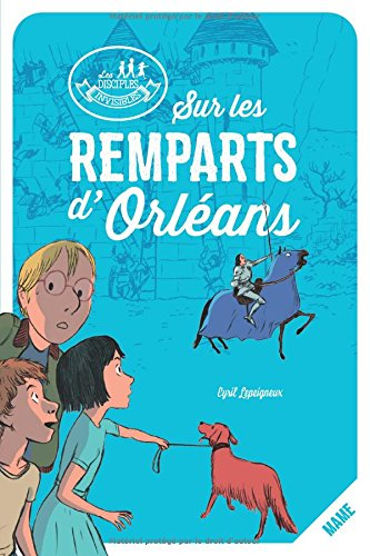 Les disciples invisibles. Sur les remparts d'Orléans