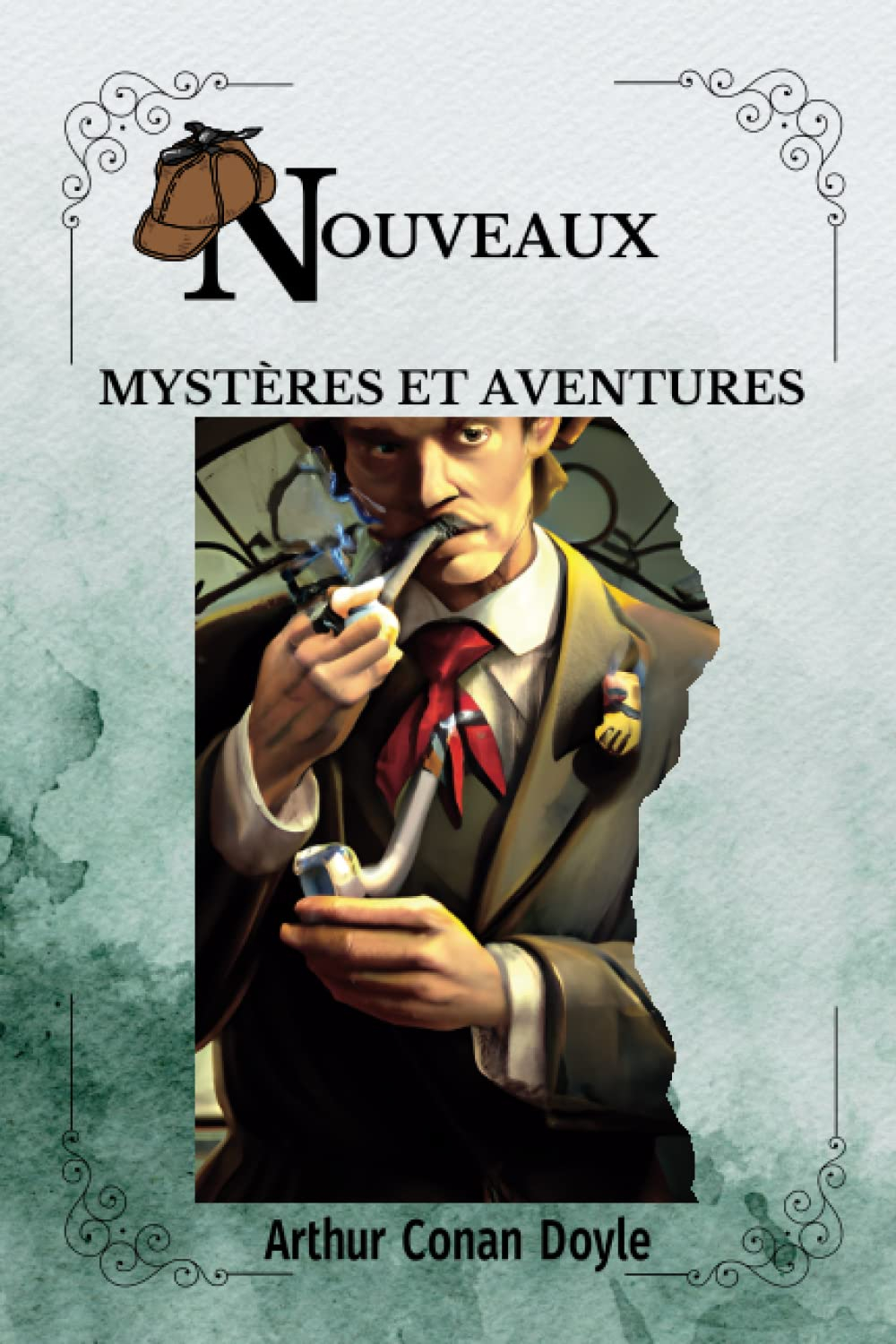 NOUVEAUX MYSTÈRES ET AVENTURES Par Arthur Conan Doyle : Traduit par Albert Savine ( FRENCH EDITION 