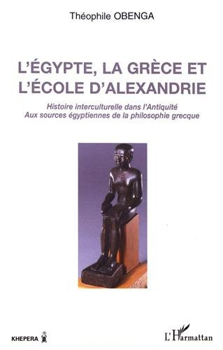 L'Egypte, la Grèce et l'école d'Alexandrie : histoire interculturelle dans l'Antiquité, aux sources 