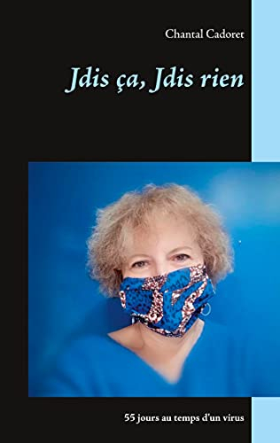 Jdis ça, Jdis rien: 55 jours au temps d'un virus