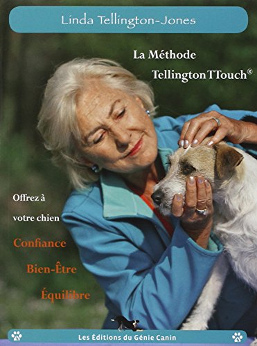 La méthode Tellington-TTouch : offrez à votre chien, confiance, bien-être, équilibre