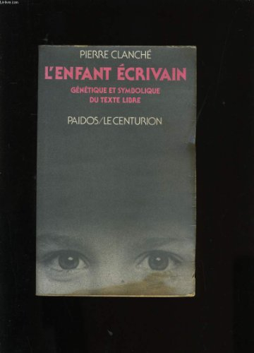 L'enfant écrivain : génétique et symbolique du texte libre