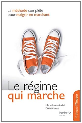 Le régime qui marche : la méthode complète pour maigrir en marchant