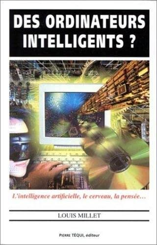 Des ordinateurs intelligents ? : l'intelligence artificielle, le cerveau, la pensée