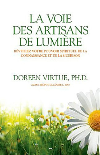 La voie des artisans de lumière : réveillez votre pouvoir spirituel de la connaissance et de la guér