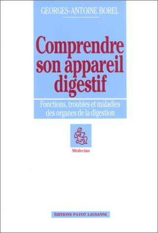 Comprendre son appareil digestif : fonctions, troubles et maladies des organes de la digestion