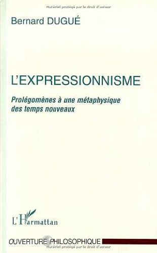 L'expressionnisme : prolégomènes à une métaphysique des temps nouveaux