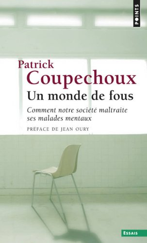 Un monde de fous : comment notre société maltraite ses malades mentaux