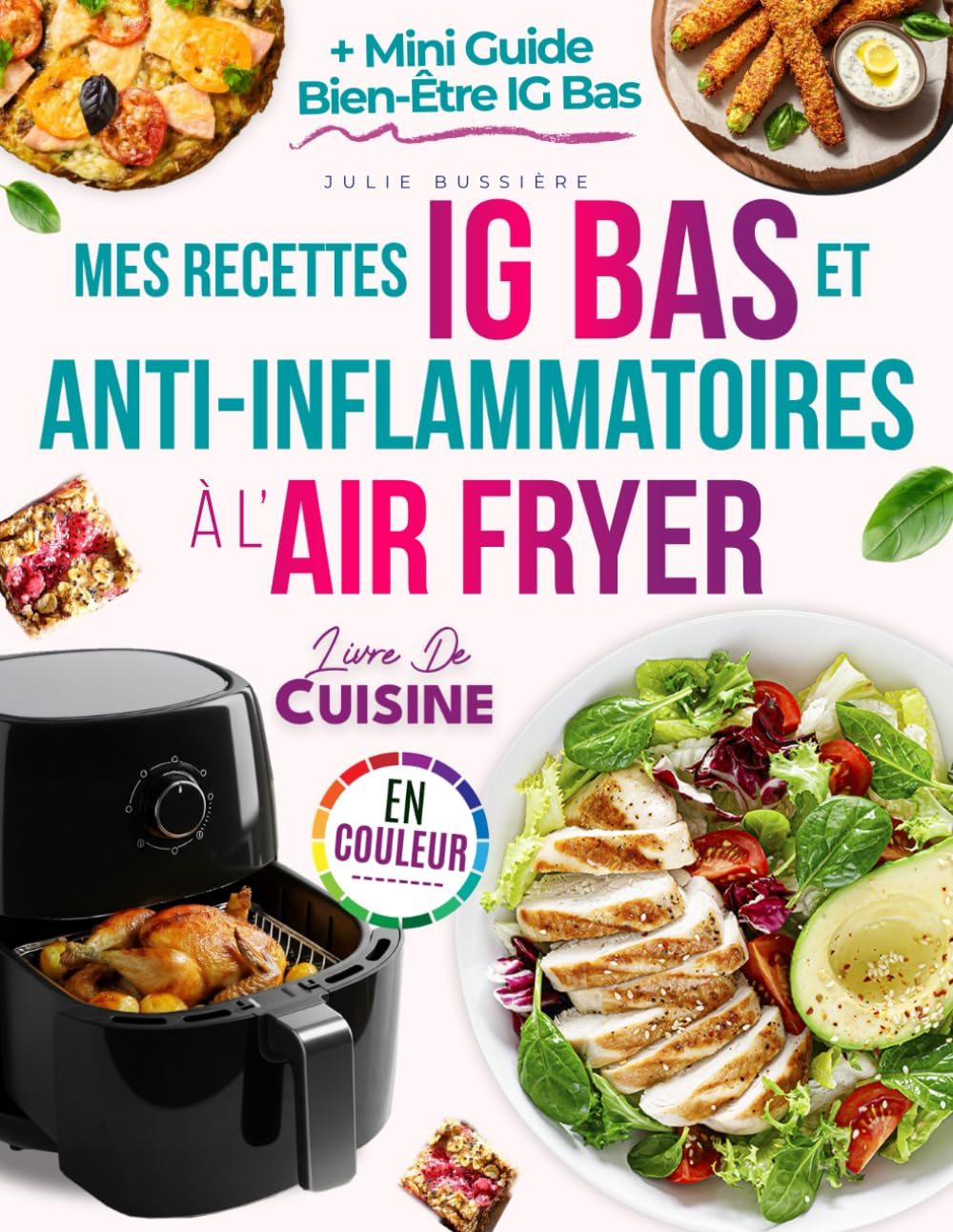 Mes Recettes IG Bas et Anti-Inflammatoires à l?Air Fryer: Découvrez des plats rapides, naturels, sav