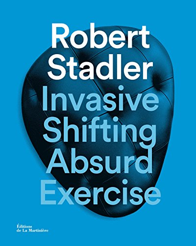 Robert Stadler : invasive, shifting, absurd, exercise