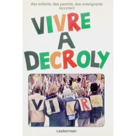 vivre a decroly : decroly vivra, des enfants, des parents, des enseignants racontent