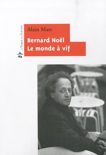 Bernard Noël : le monde à vif