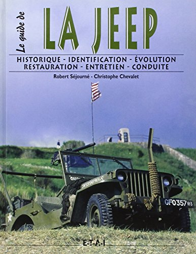 Le guide de la Jeep : historique, identification, évolution, restauration, entretien, conduite